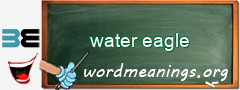 WordMeaning blackboard for water eagle